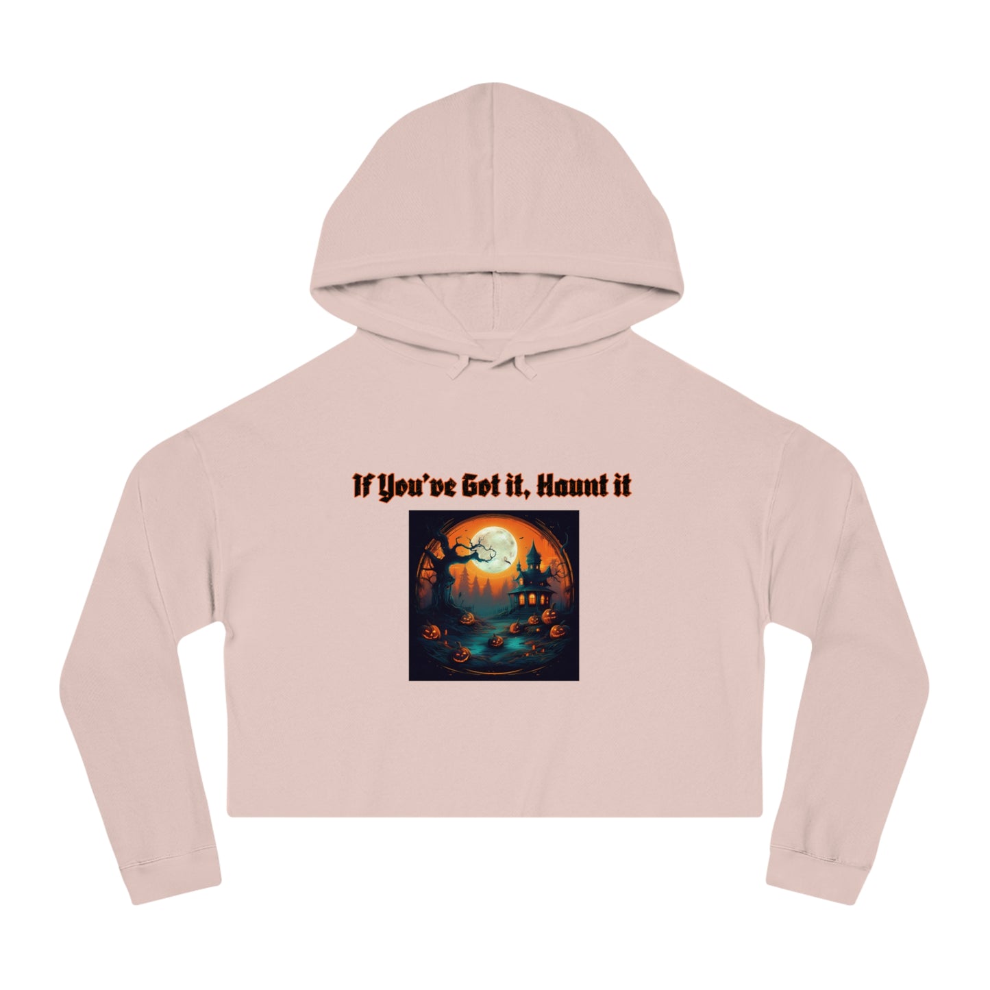 If youve got it haunt it Women’s Cropped Hooded Sweatshirt
