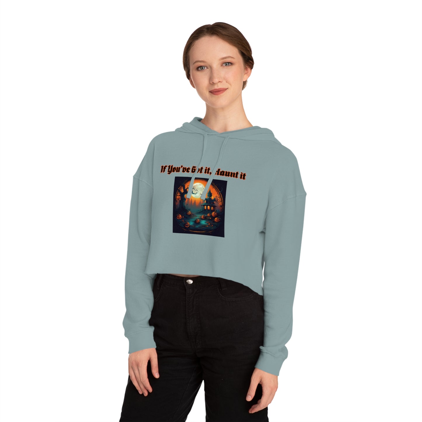 If youve got it haunt it Women’s Cropped Hooded Sweatshirt
