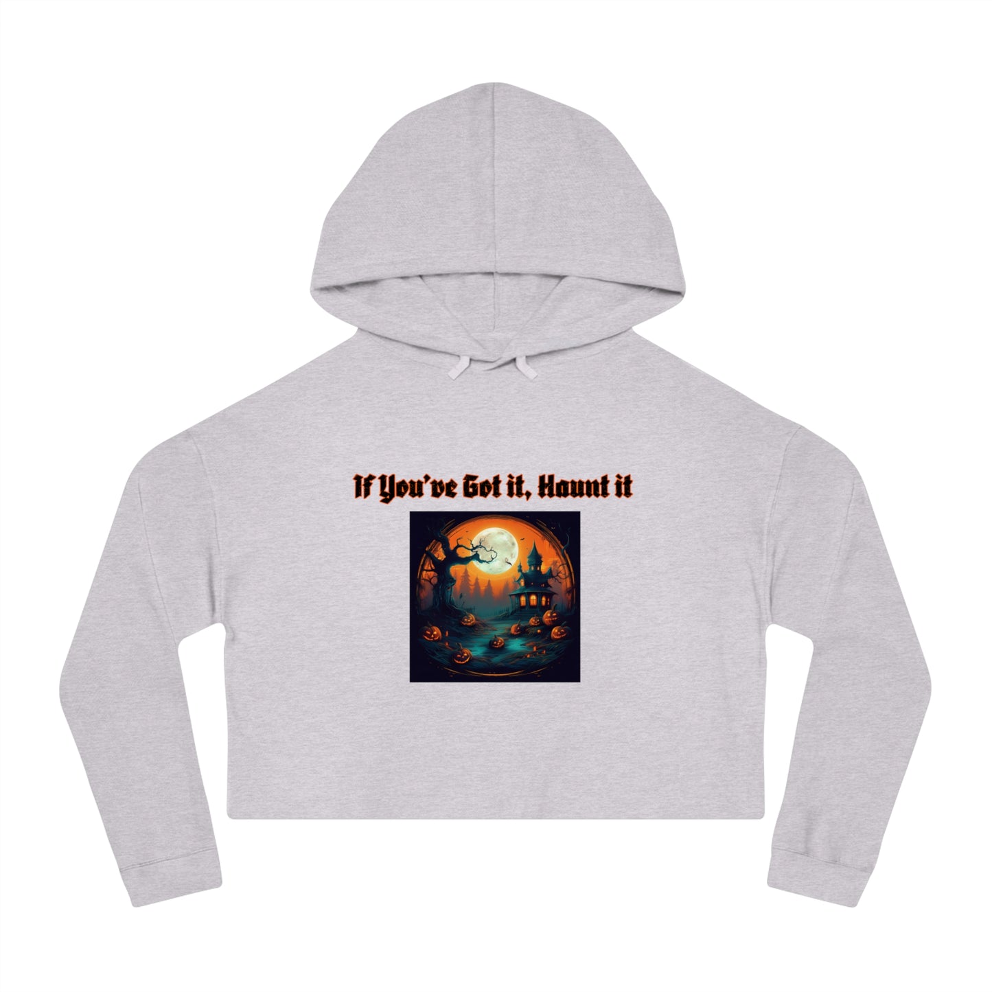 If youve got it haunt it Women’s Cropped Hooded Sweatshirt