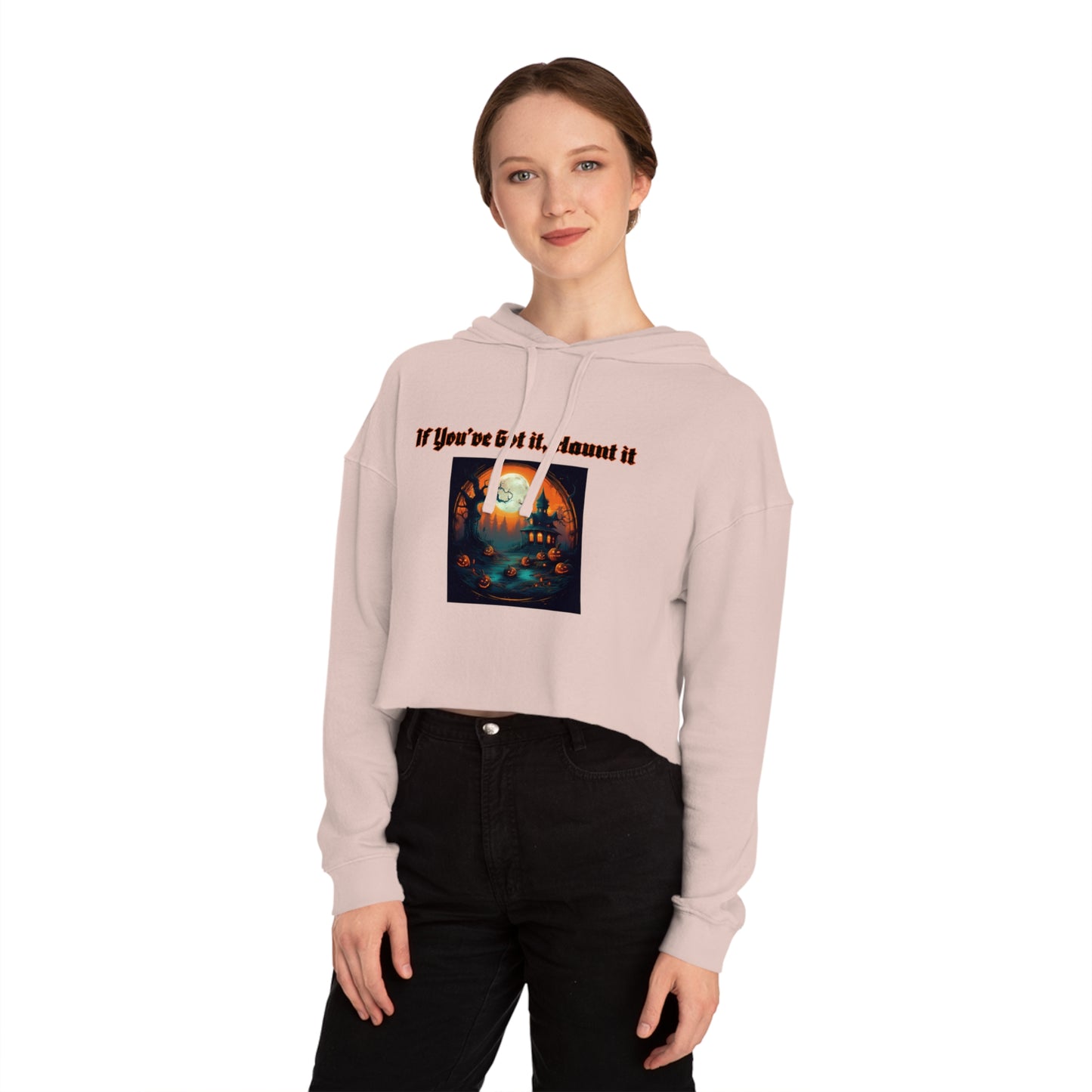 If youve got it haunt it Women’s Cropped Hooded Sweatshirt