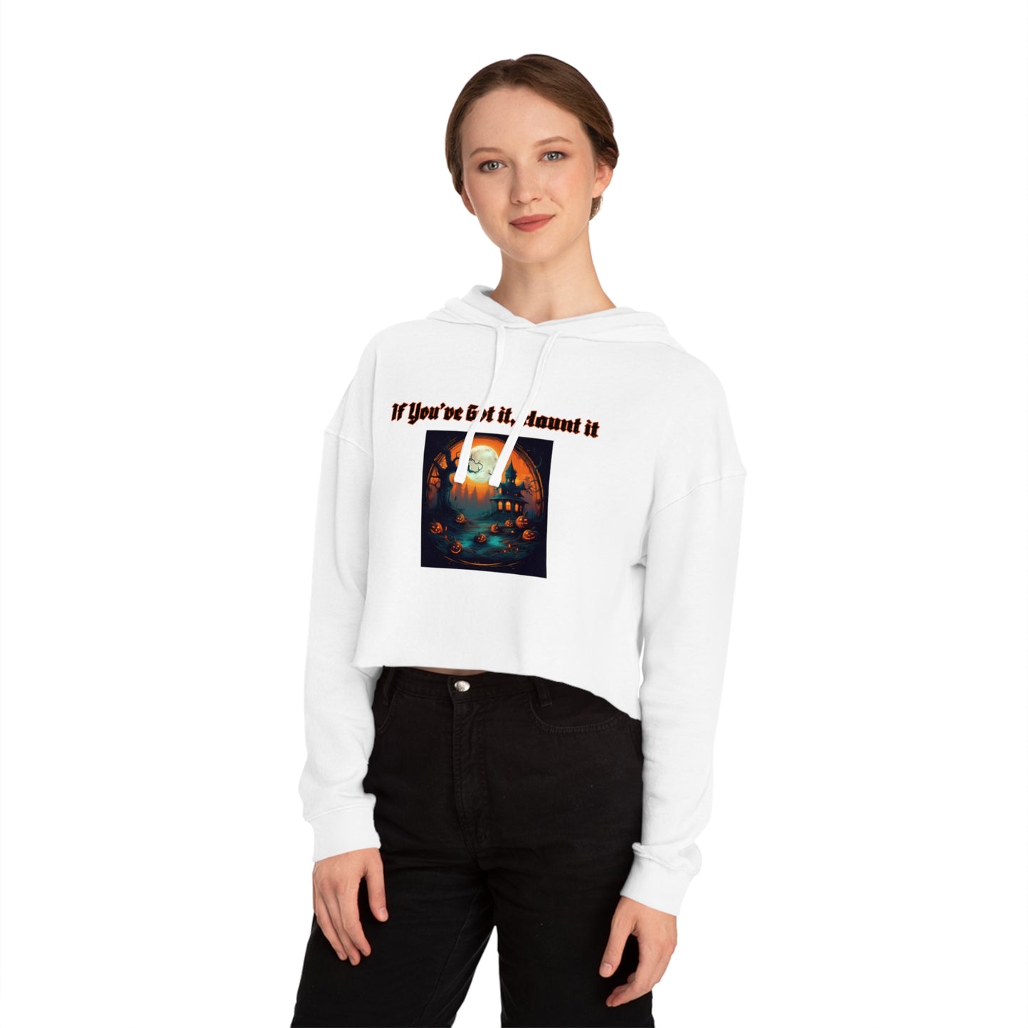 If youve got it haunt it Women’s Cropped Hooded Sweatshirt