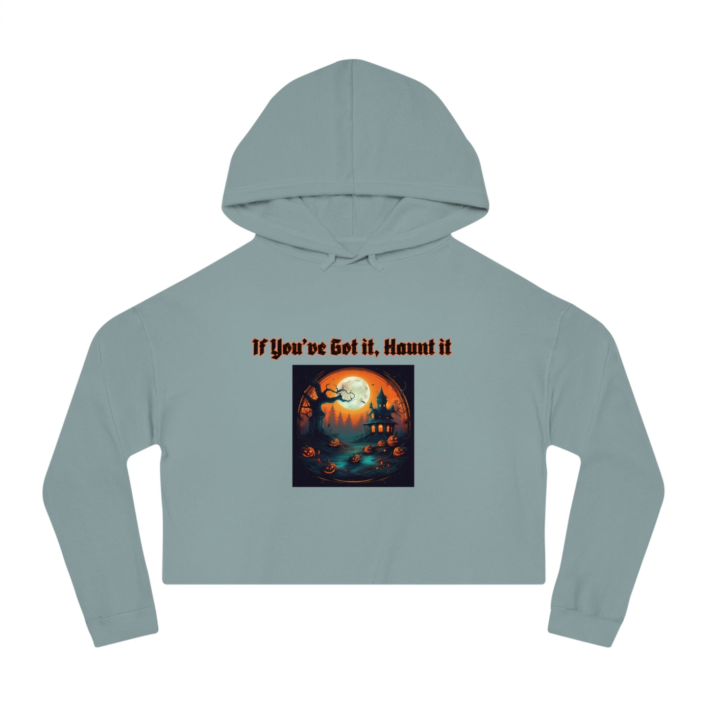 If youve got it haunt it Women’s Cropped Hooded Sweatshirt