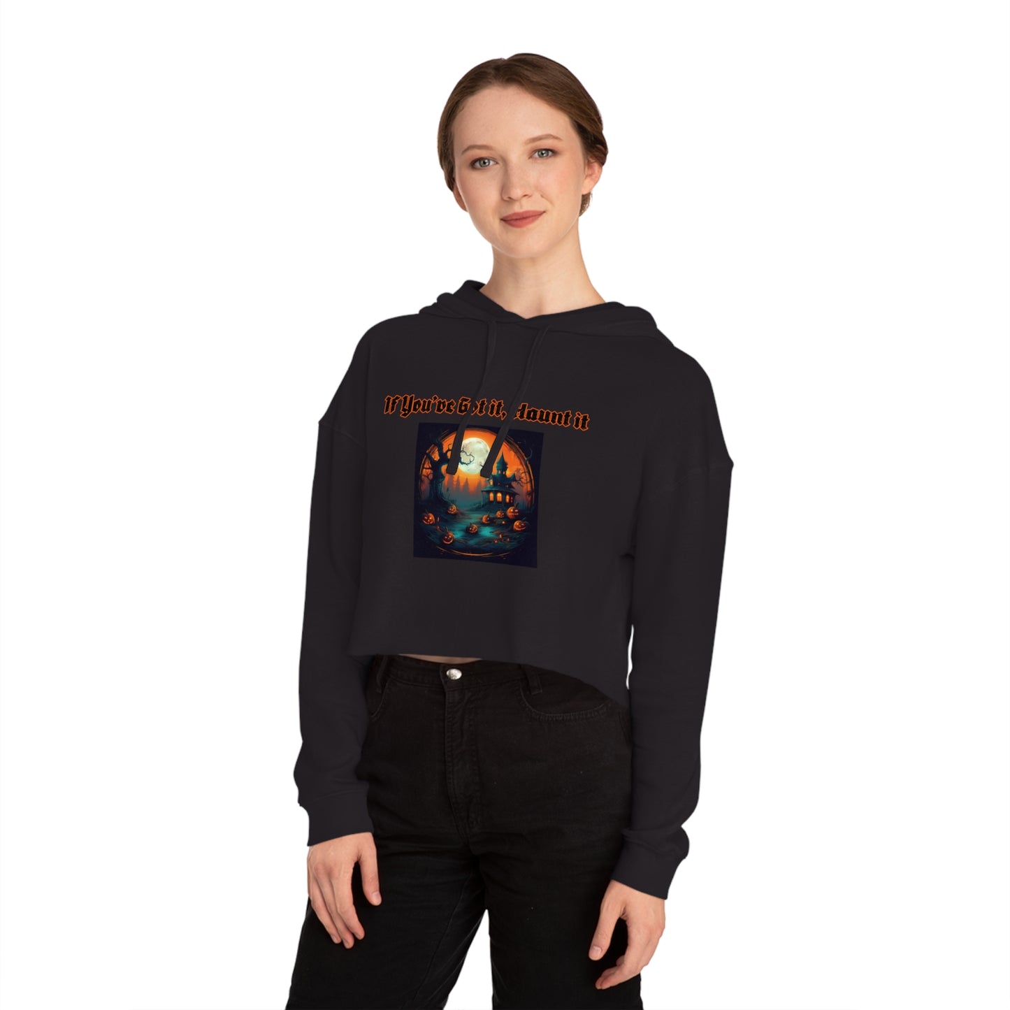 If youve got it haunt it Women’s Cropped Hooded Sweatshirt