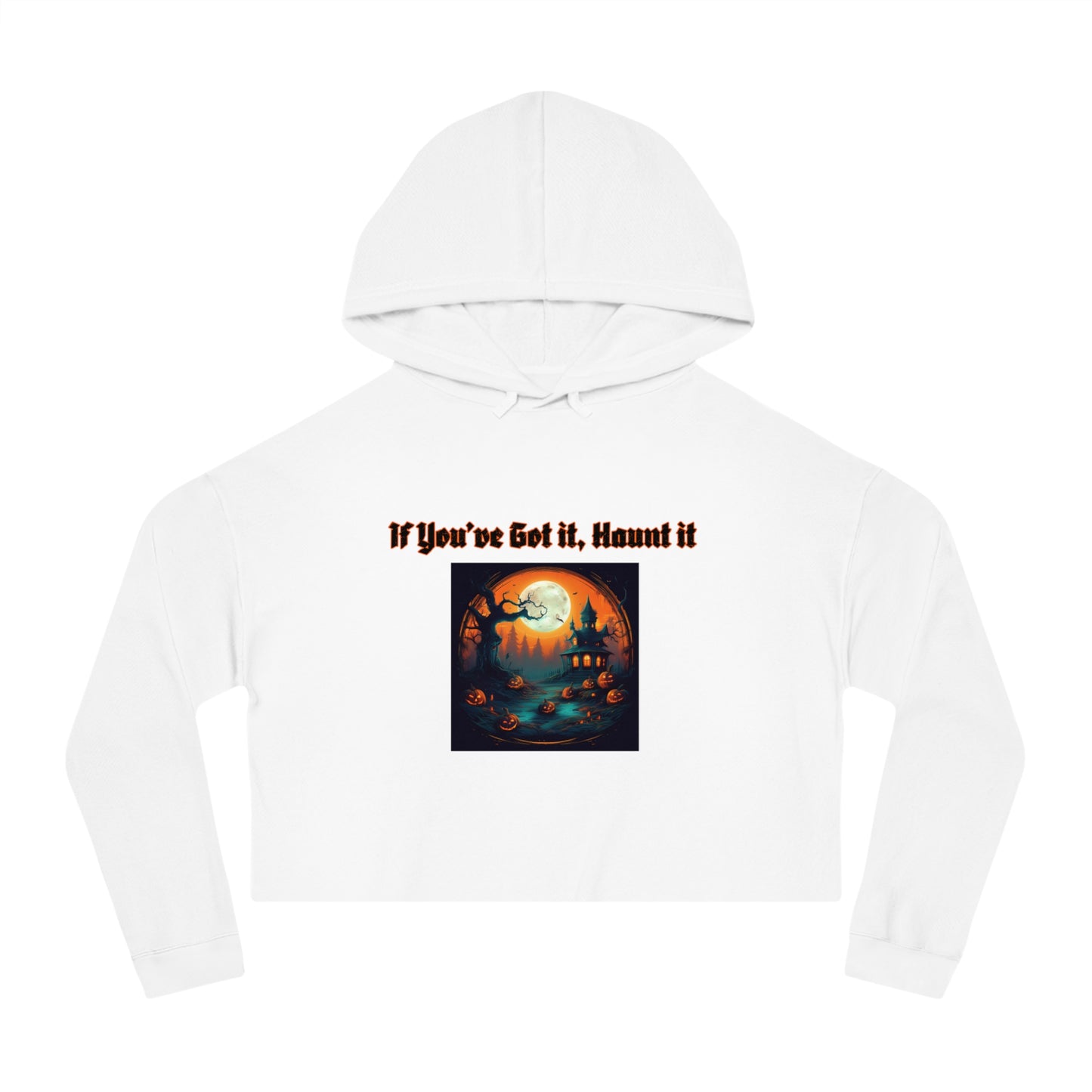 If youve got it haunt it Women’s Cropped Hooded Sweatshirt
