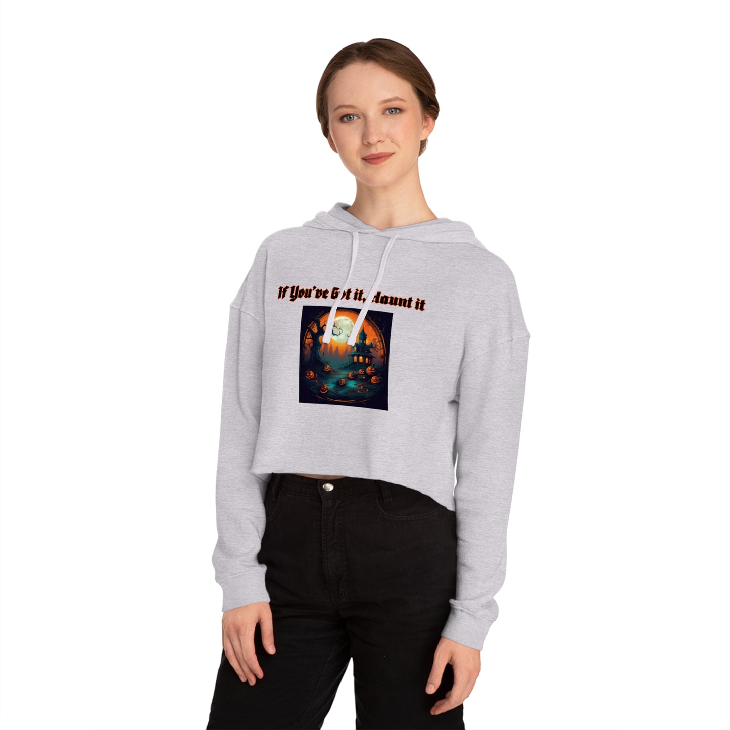 If youve got it haunt it Women’s Cropped Hooded Sweatshirt