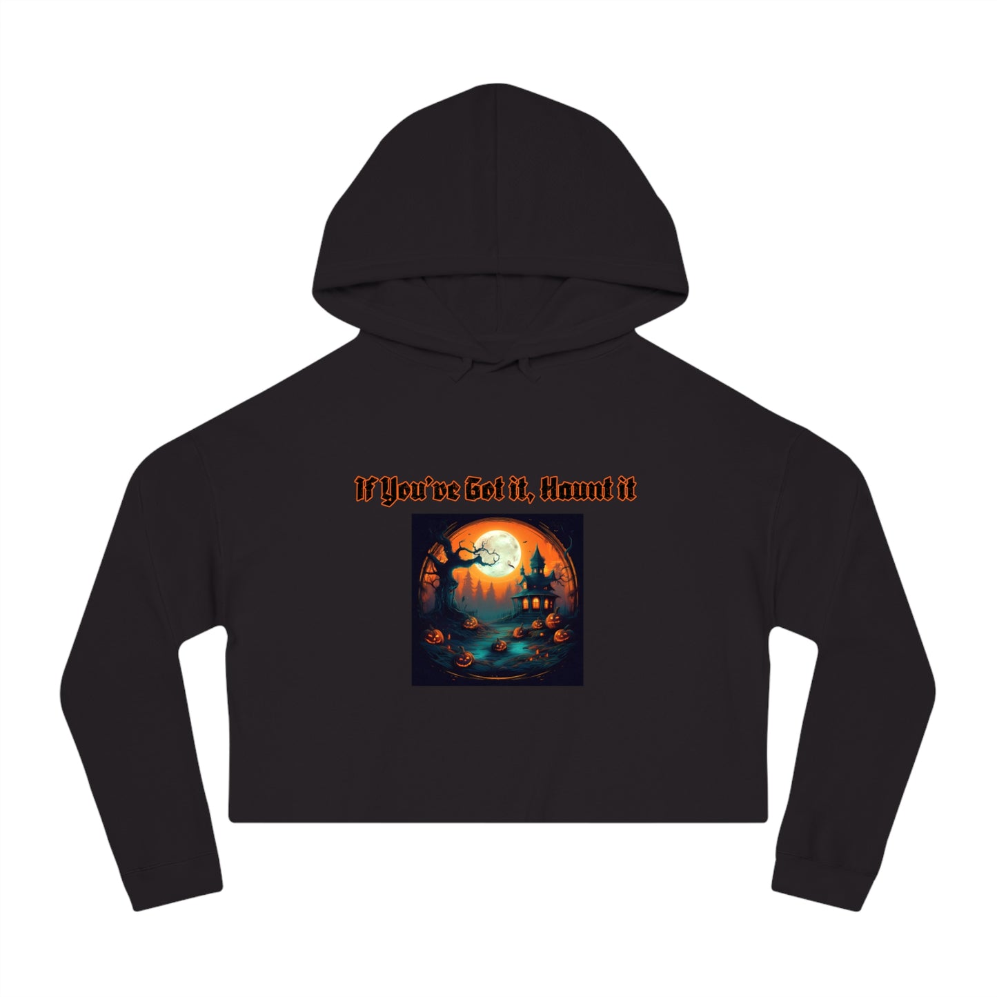 If youve got it haunt it Women’s Cropped Hooded Sweatshirt